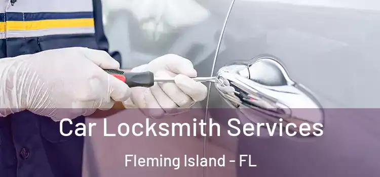 Car Locksmith Services Fleming Island - FL